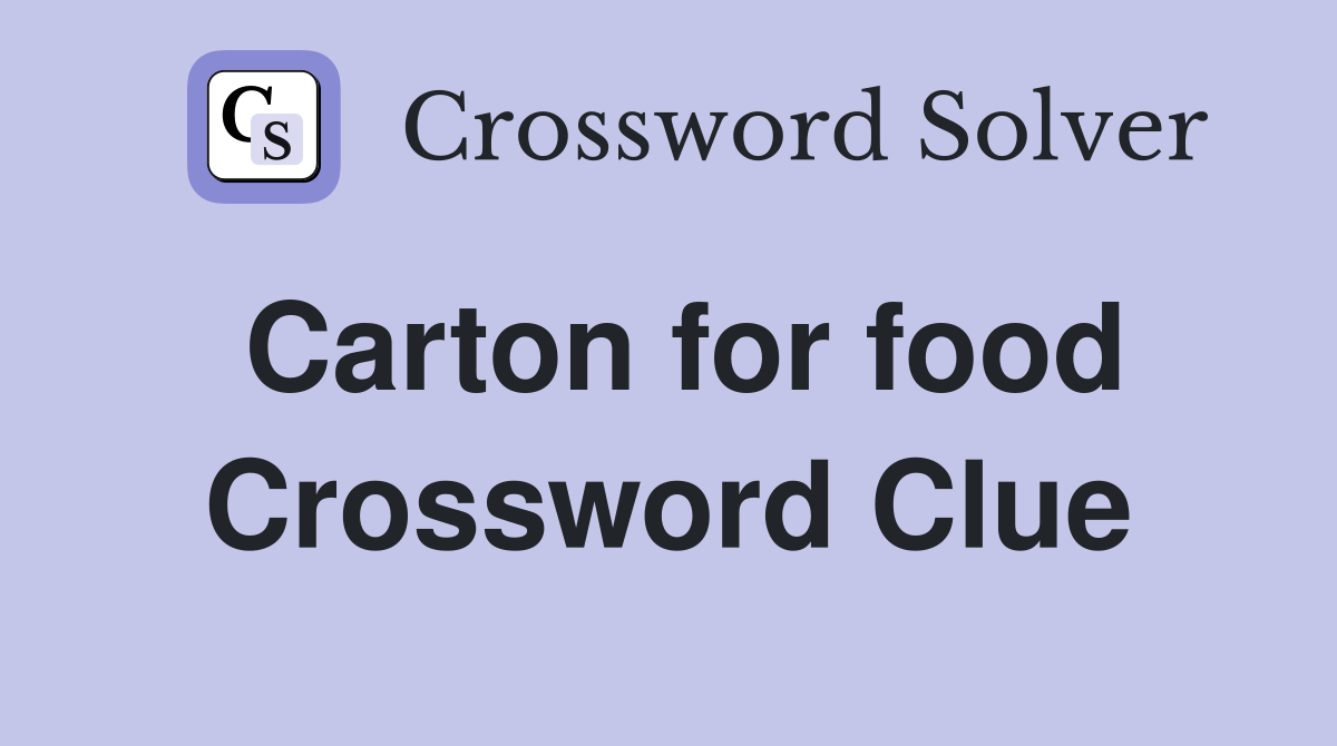 Carton for food Crossword Clue