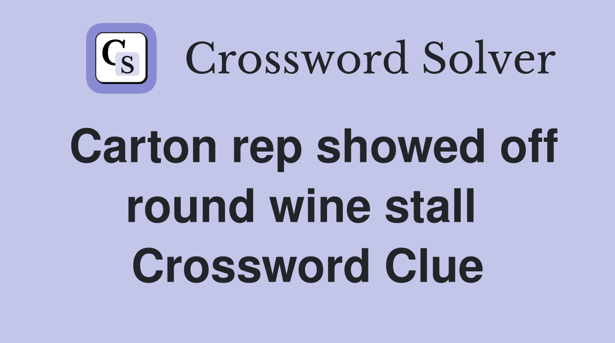 Carton rep showed off round wine stall  Crossword Clue