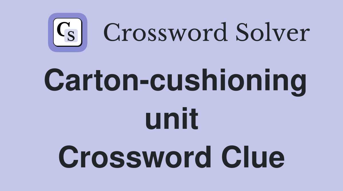 Carton-cushioning unit Crossword Clue
