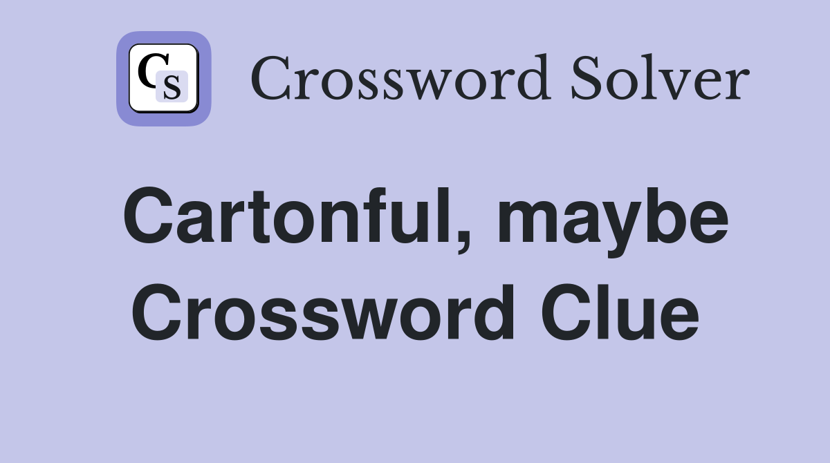 Cartonful, maybe Crossword Clue