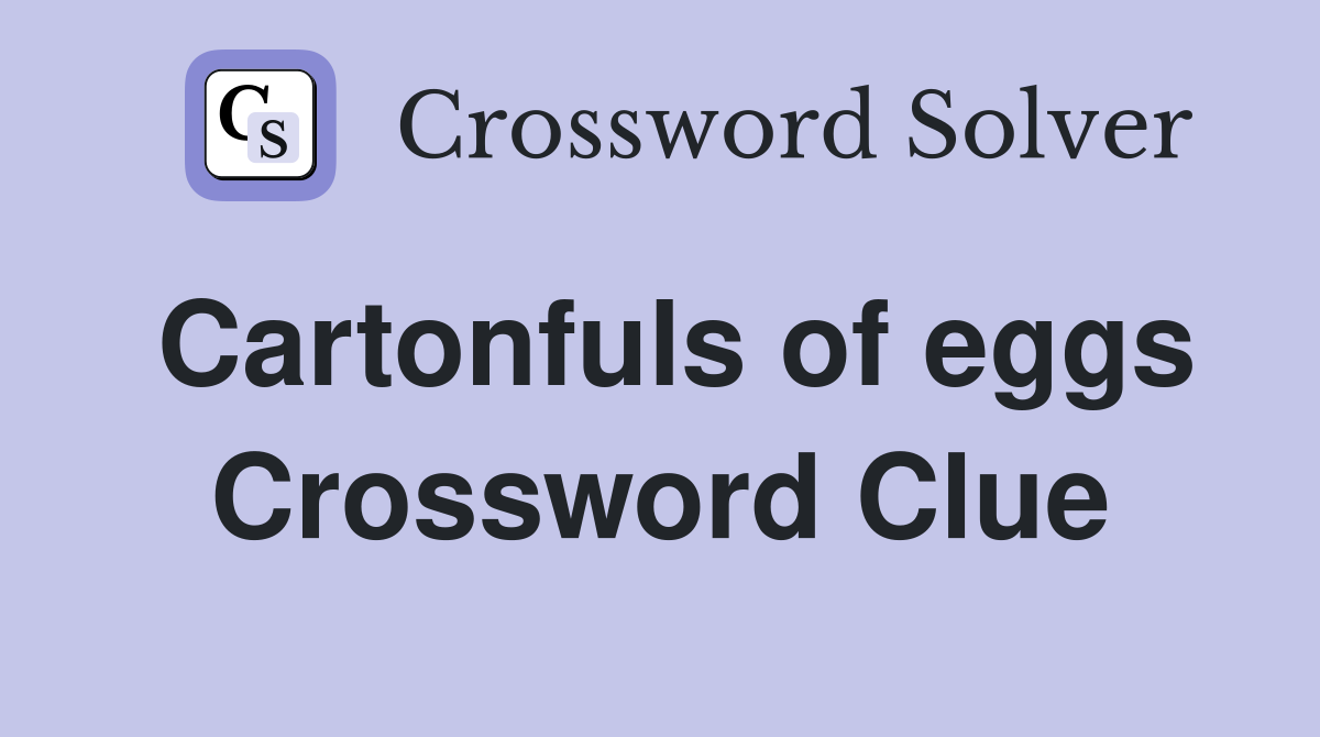 Cartonfuls of eggs Crossword Clue