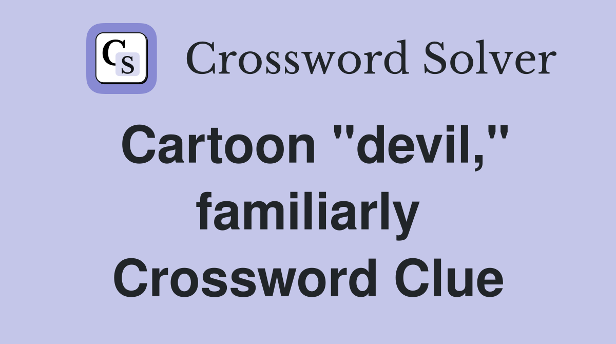 Cartoon "devil," familiarly Crossword Clue