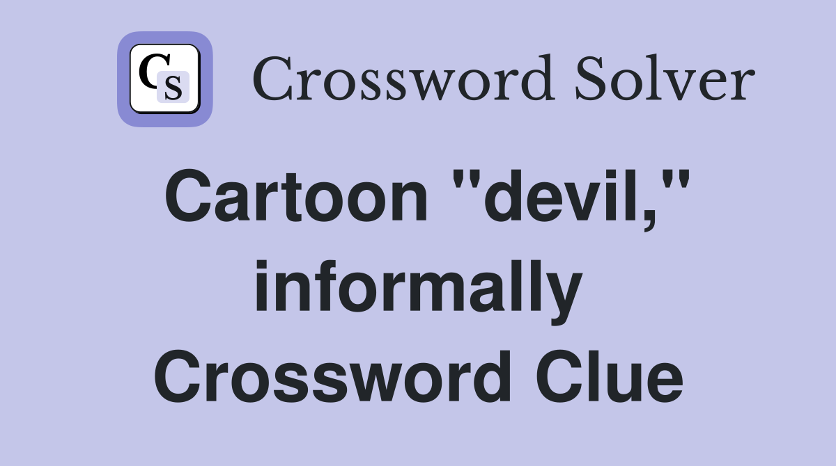 Cartoon "devil," informally Crossword Clue