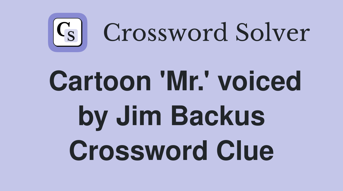 Cartoon 'Mr.' voiced by Jim Backus Crossword Clue
