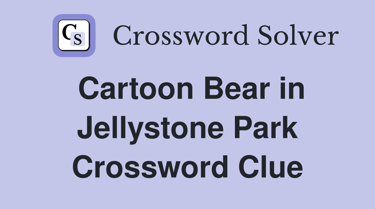 Cartoon Bear in Jellystone Park Crossword Clue