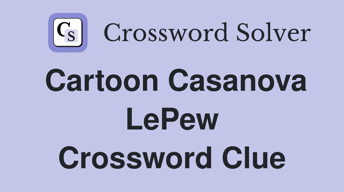 Cartoon Casanova LePew Crossword Clue