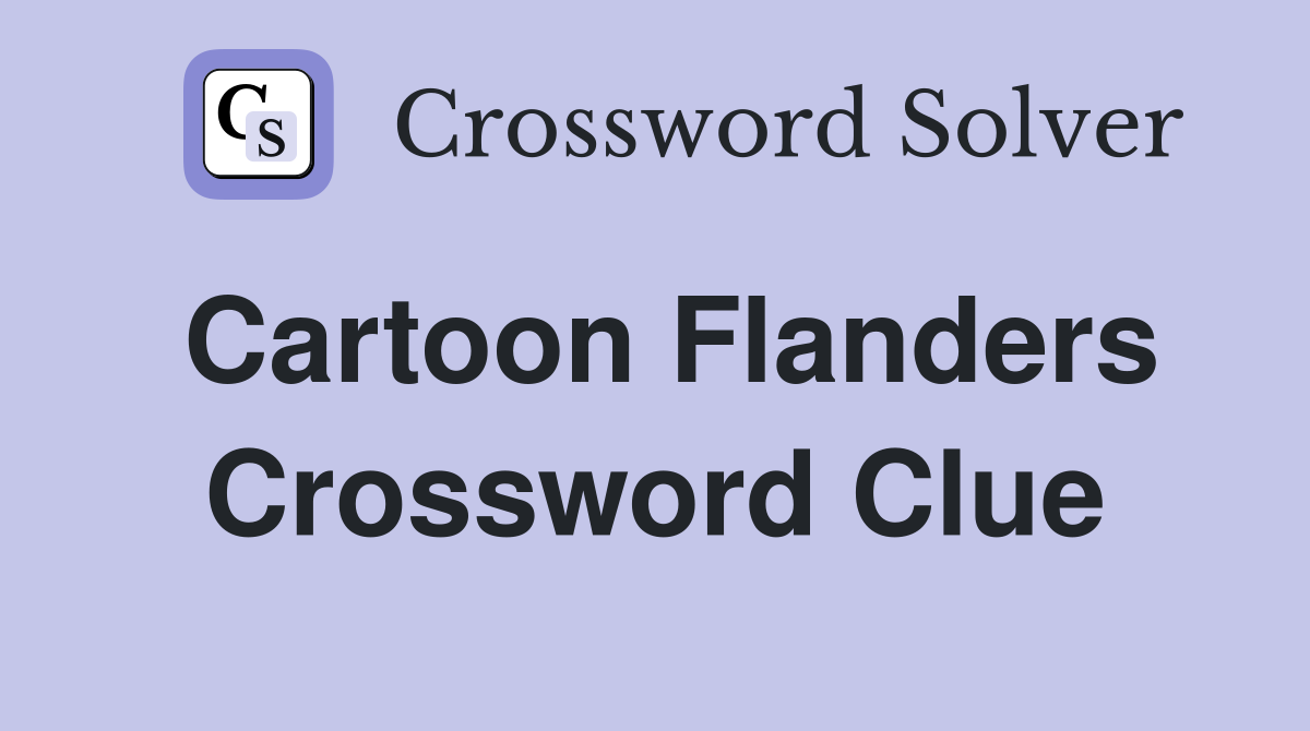 Cartoon Flanders Crossword Clue