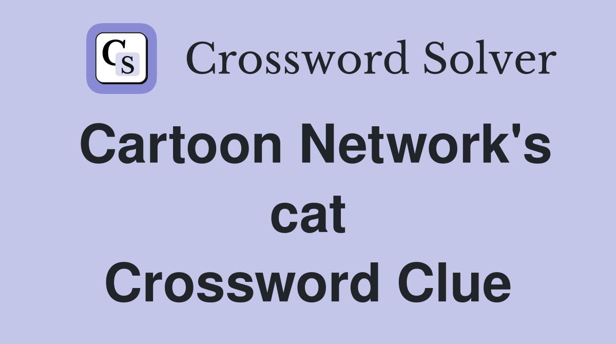 Cartoon Network's cat Crossword Clue