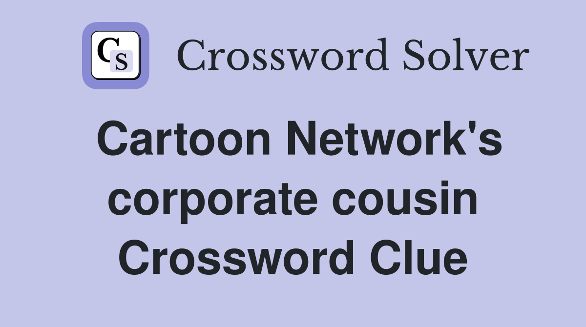Cartoon Network's corporate cousin Crossword Clue