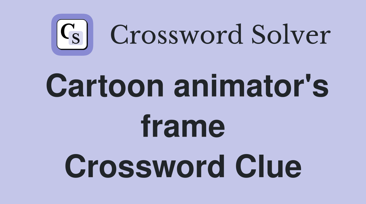 Cartoon animator's frame Crossword Clue