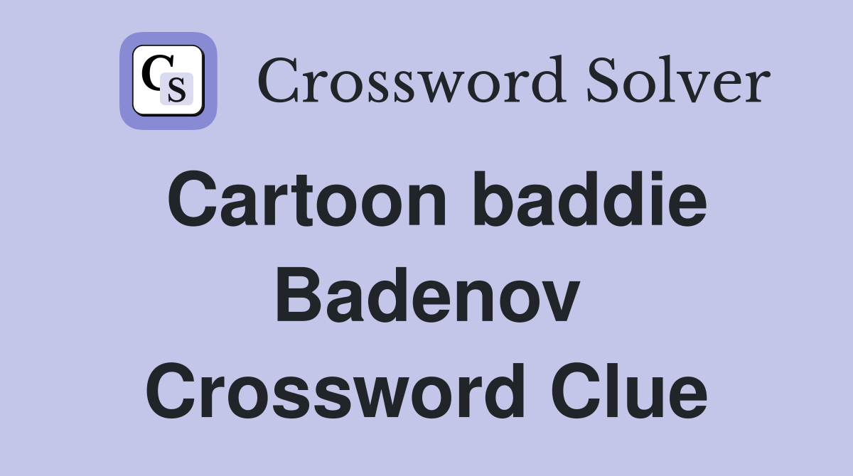 Cartoon baddie Badenov Crossword Clue