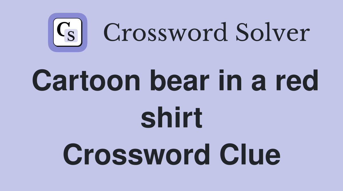 Cartoon bear in a red shirt Crossword Clue