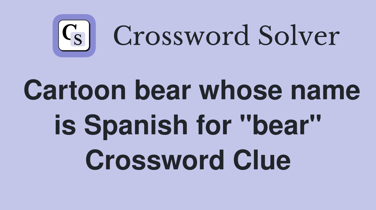 Cartoon bear whose name is Spanish for "bear" Crossword Clue