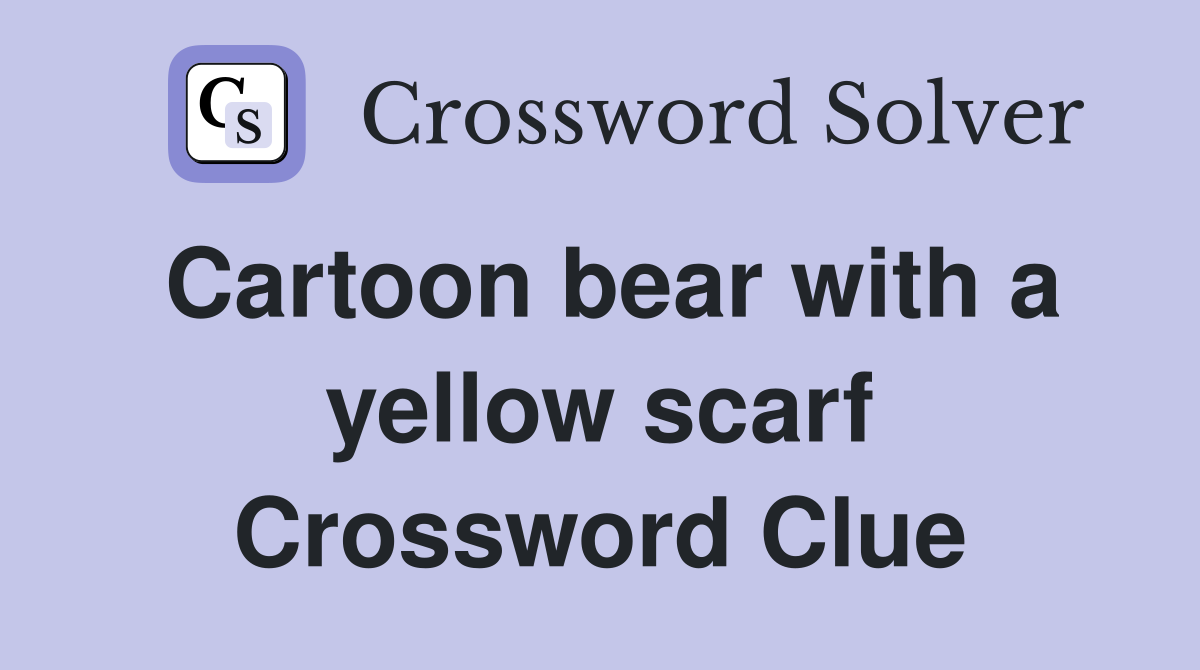 Cartoon bear with a yellow scarf Crossword Clue