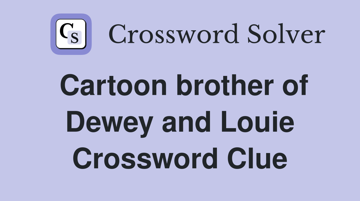 Cartoon brother of Dewey and Louie Crossword Clue