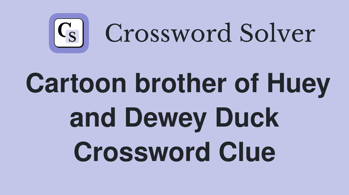 Cartoon brother of Huey and Dewey Duck Crossword Clue