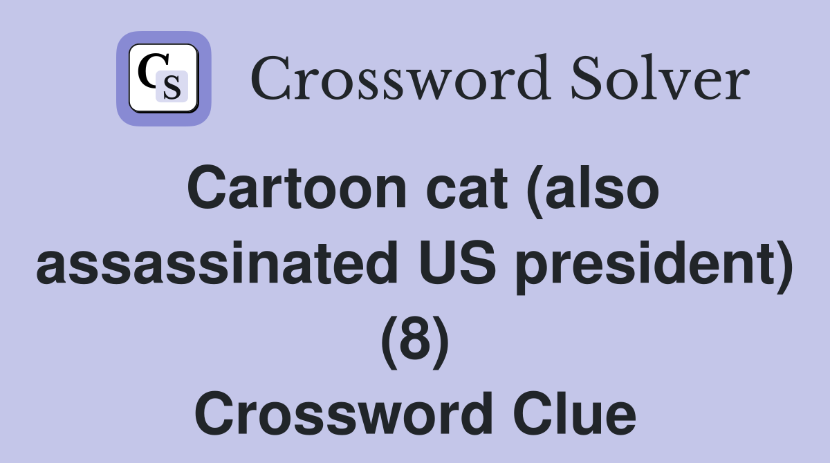 Cartoon cat (also assassinated US president) (8) Crossword Clue