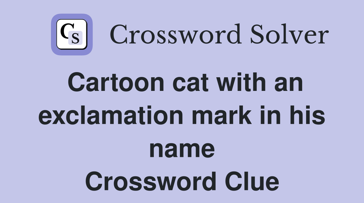 Cartoon cat with an exclamation mark in his name Crossword Clue