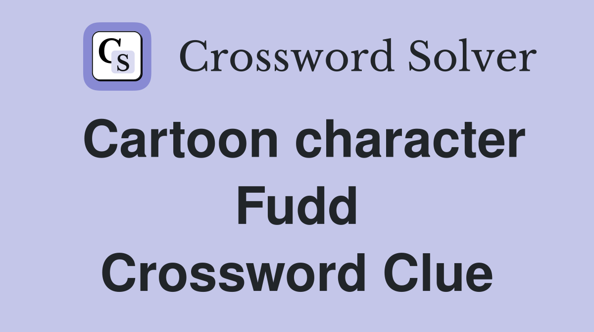 Cartoon character Fudd Crossword Clue