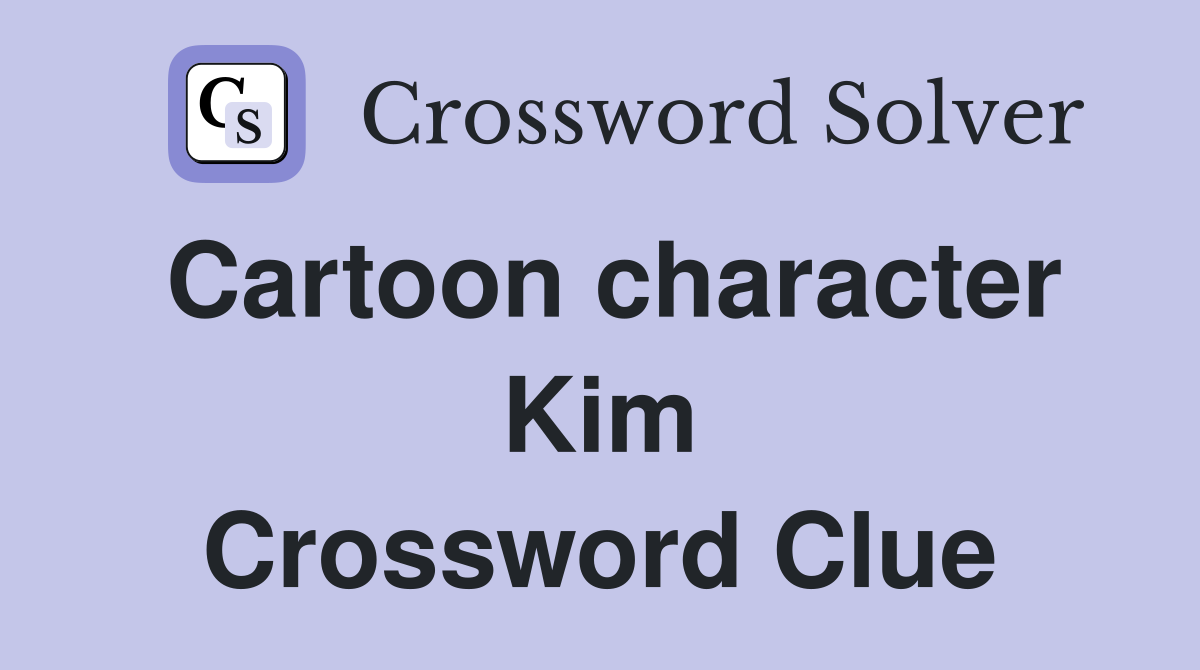Cartoon character Kim Crossword Clue