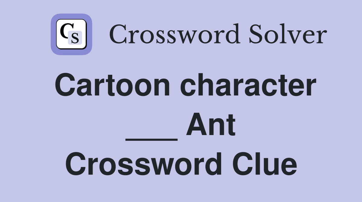 Cartoon character ___ Ant Crossword Clue