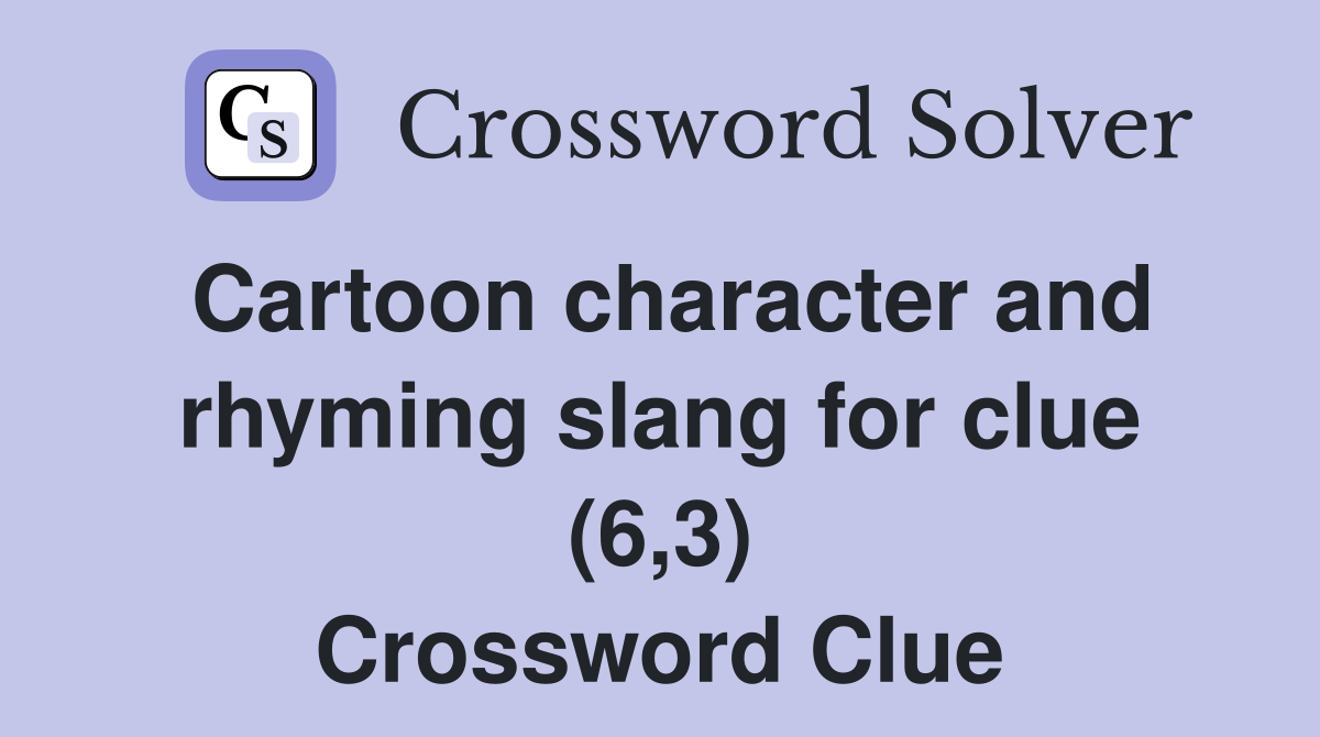 Cartoon character and rhyming slang for clue (6,3) Crossword Clue