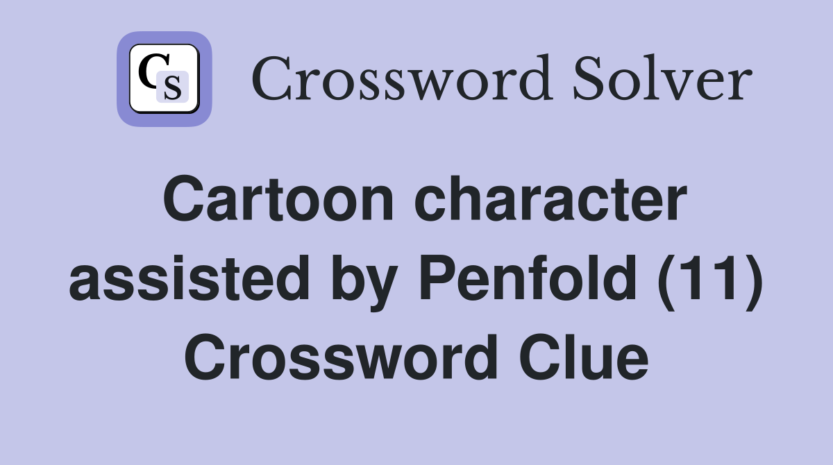 Cartoon character assisted by Penfold (11) Crossword Clue