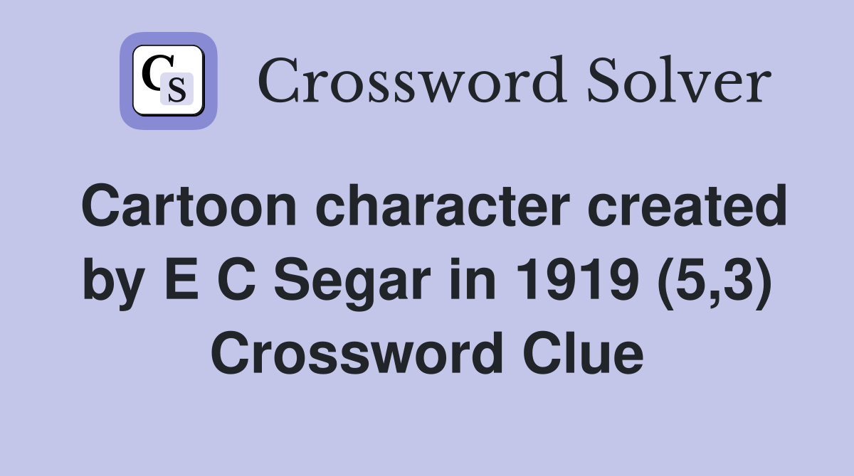 Cartoon character created by E C Segar in 1919 (5,3) Crossword Clue
