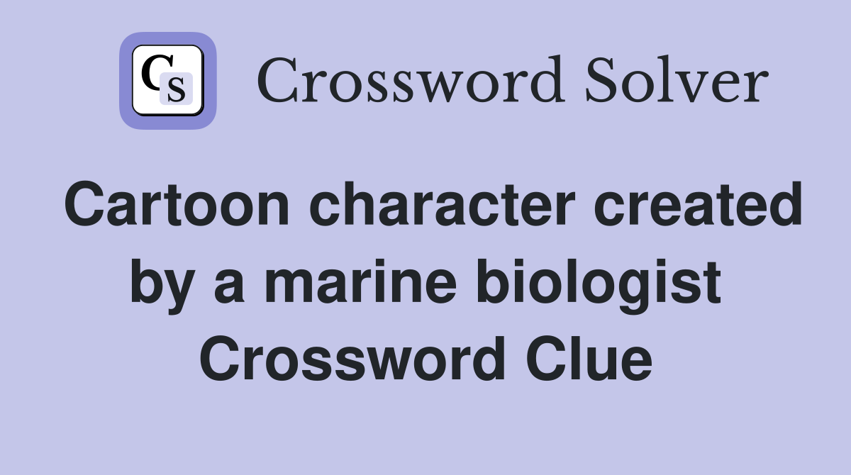 Cartoon character created by a marine biologist Crossword Clue