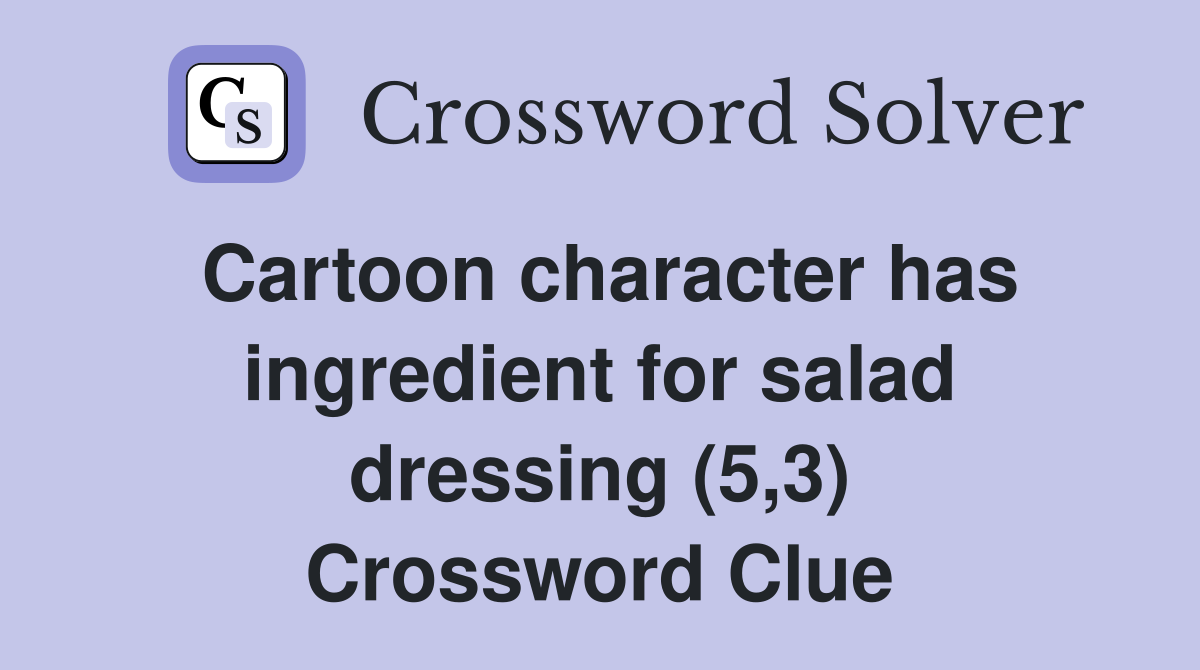 Cartoon character has ingredient for salad dressing (5,3) Crossword Clue