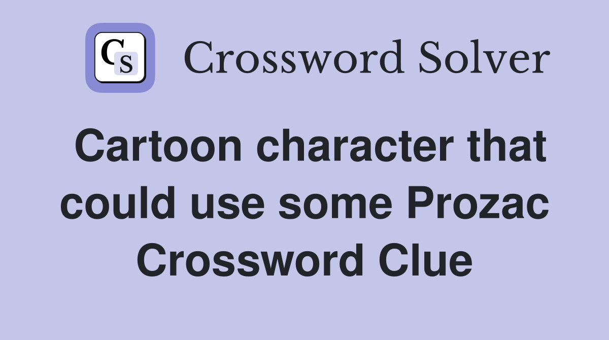 Cartoon character that could use some Prozac Crossword Clue