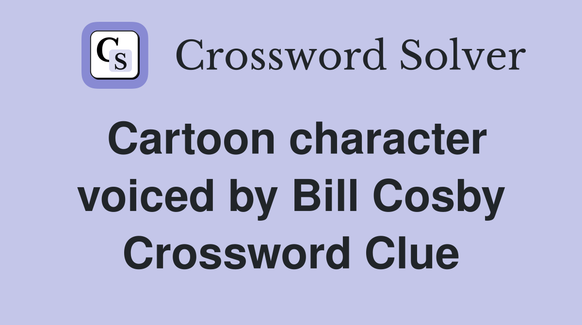 Cartoon character voiced by Bill Cosby Crossword Clue