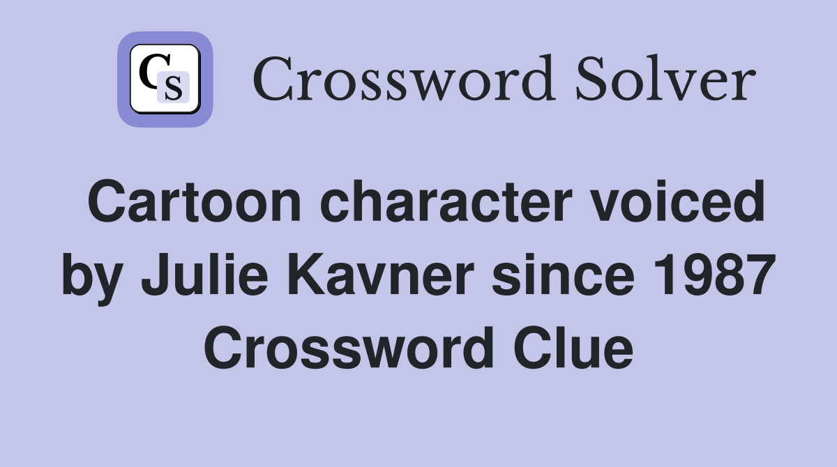Cartoon character voiced by Julie Kavner since 1987 Crossword Clue