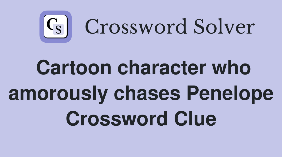 Cartoon character who amorously chases Penelope Crossword Clue