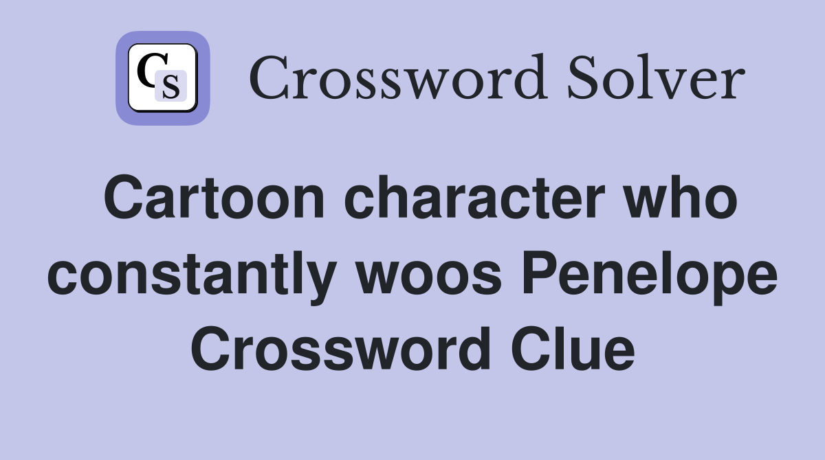 Cartoon character who constantly woos Penelope Crossword Clue