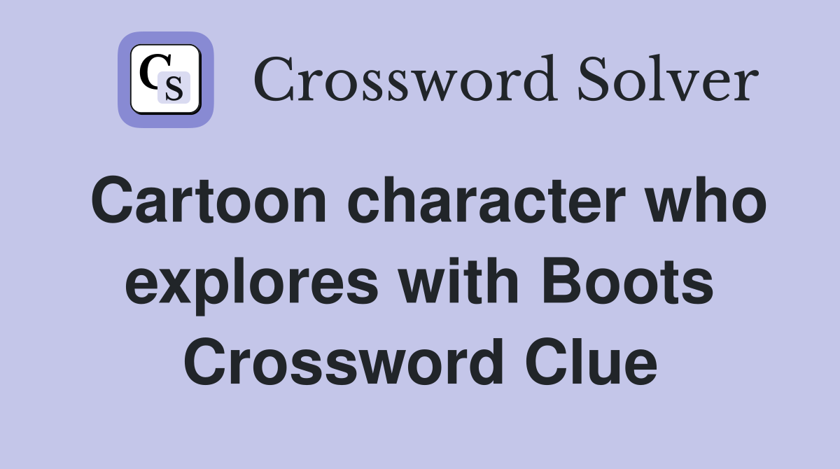 Cartoon character who explores with Boots Crossword Clue