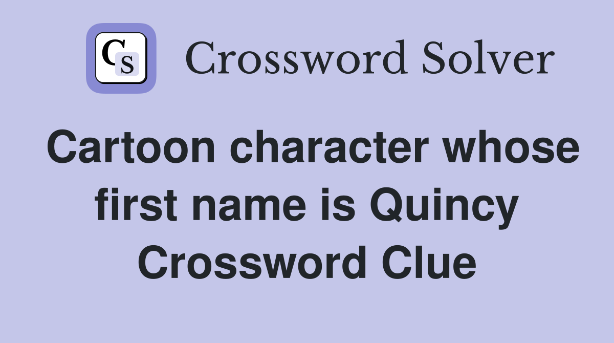 Cartoon character whose first name is Quincy Crossword Clue