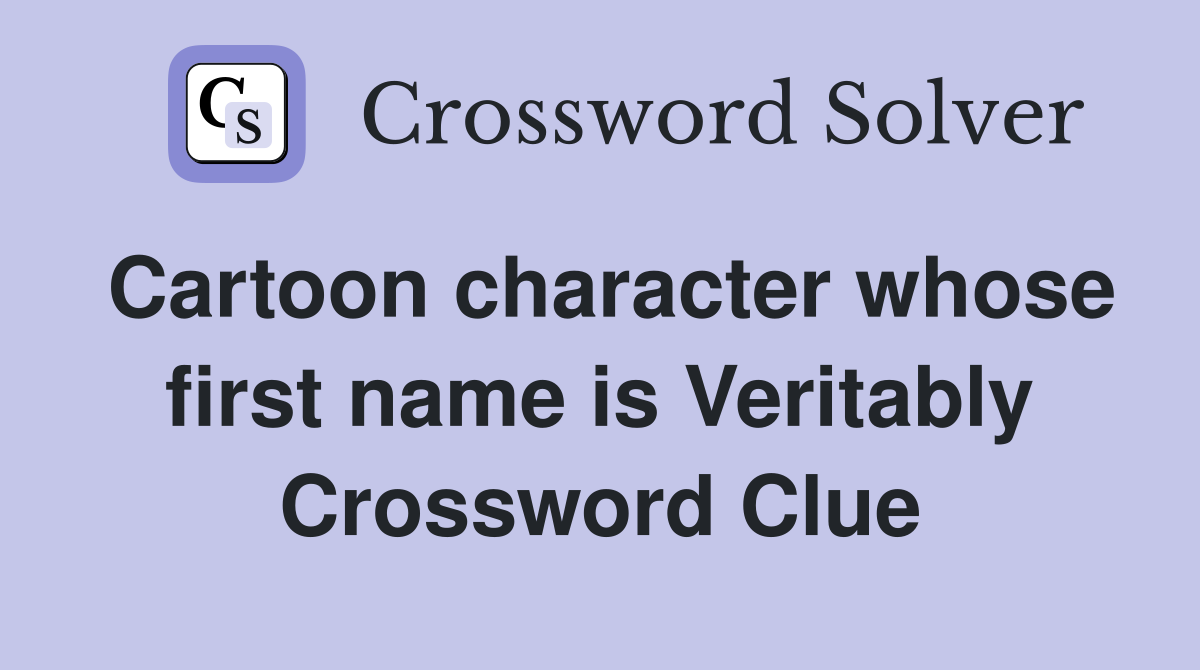 Cartoon character whose first name is Veritably Crossword Clue