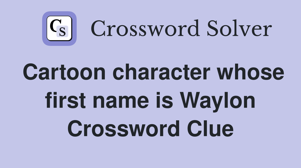 Cartoon character whose first name is Waylon Crossword Clue