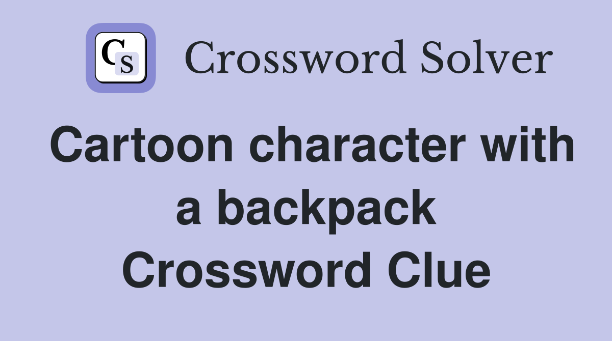 Cartoon character with a backpack Crossword Clue