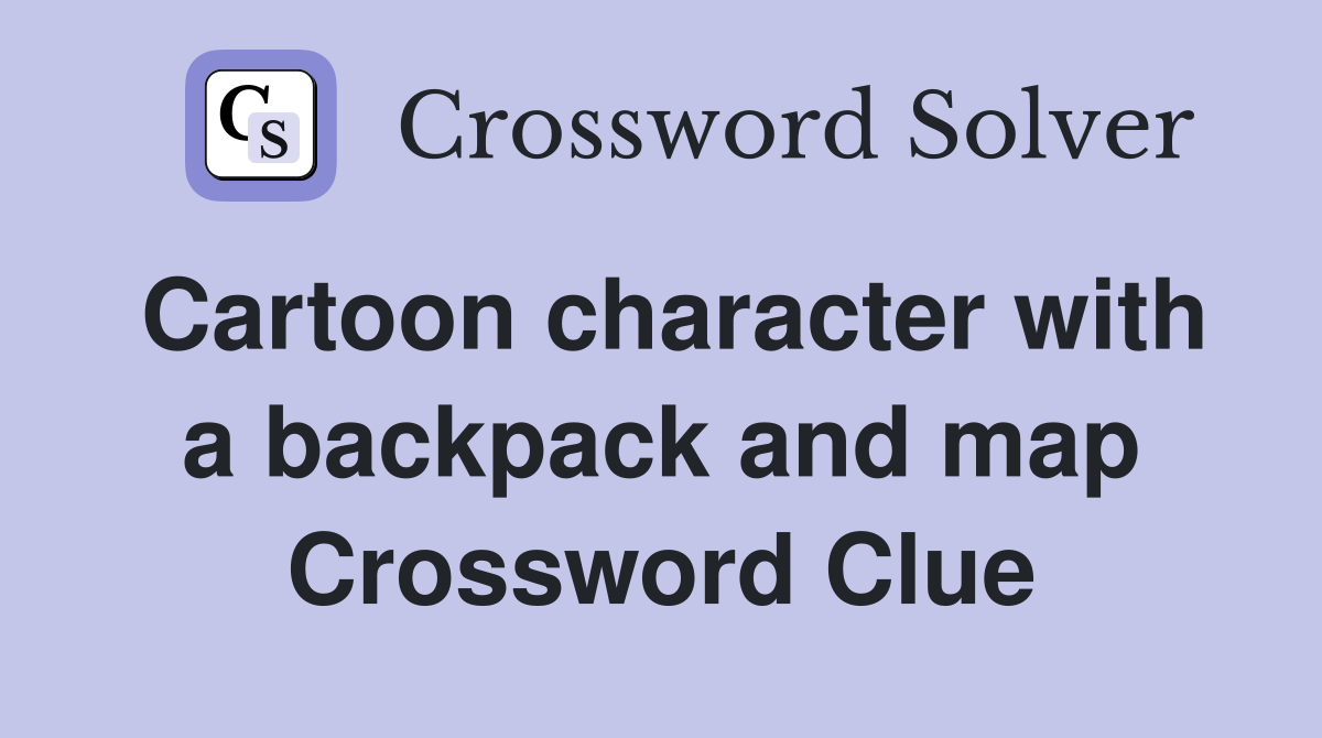Cartoon character with a backpack and map Crossword Clue