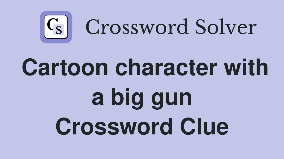 Cartoon character with a big gun Crossword Clue