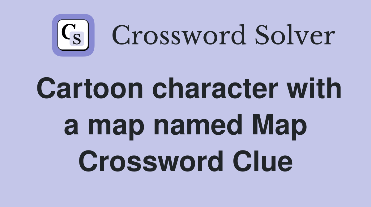 Cartoon character with a map named Map Crossword Clue