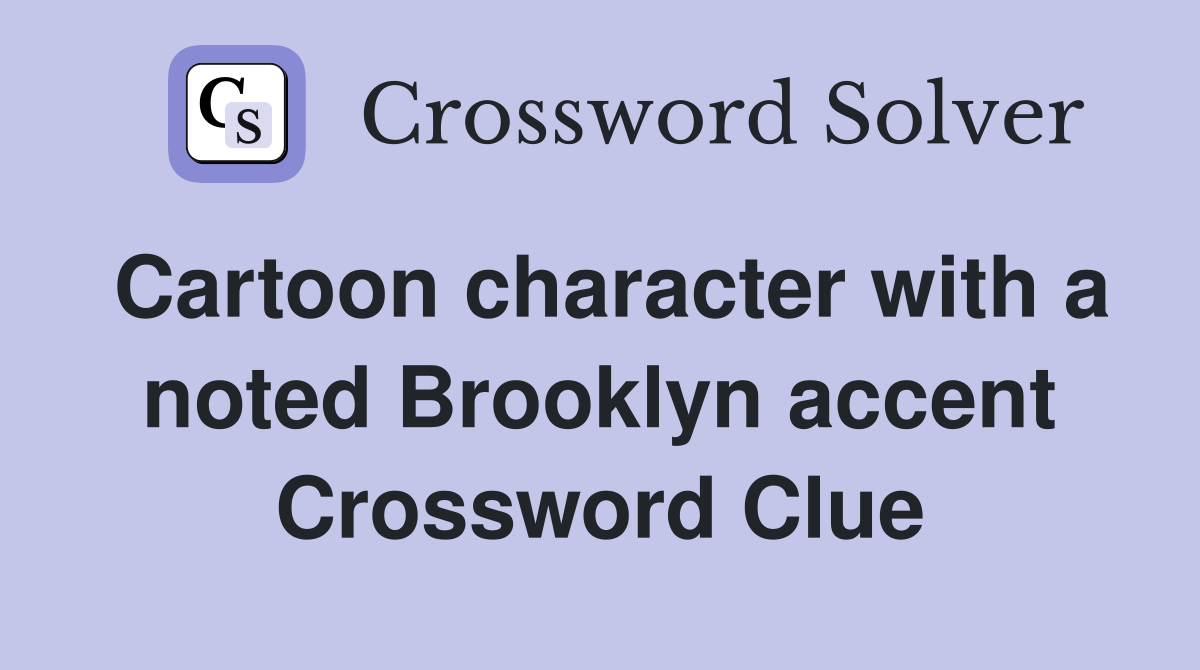Cartoon character with a noted Brooklyn accent Crossword Clue