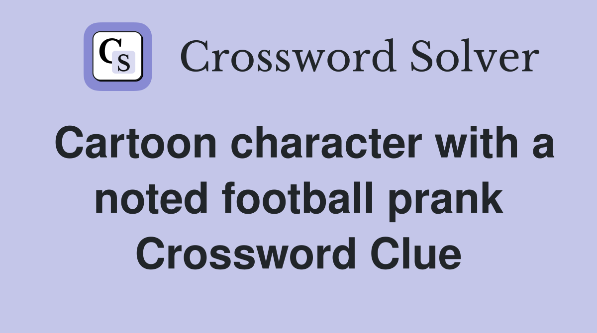Cartoon character with a noted football prank Crossword Clue