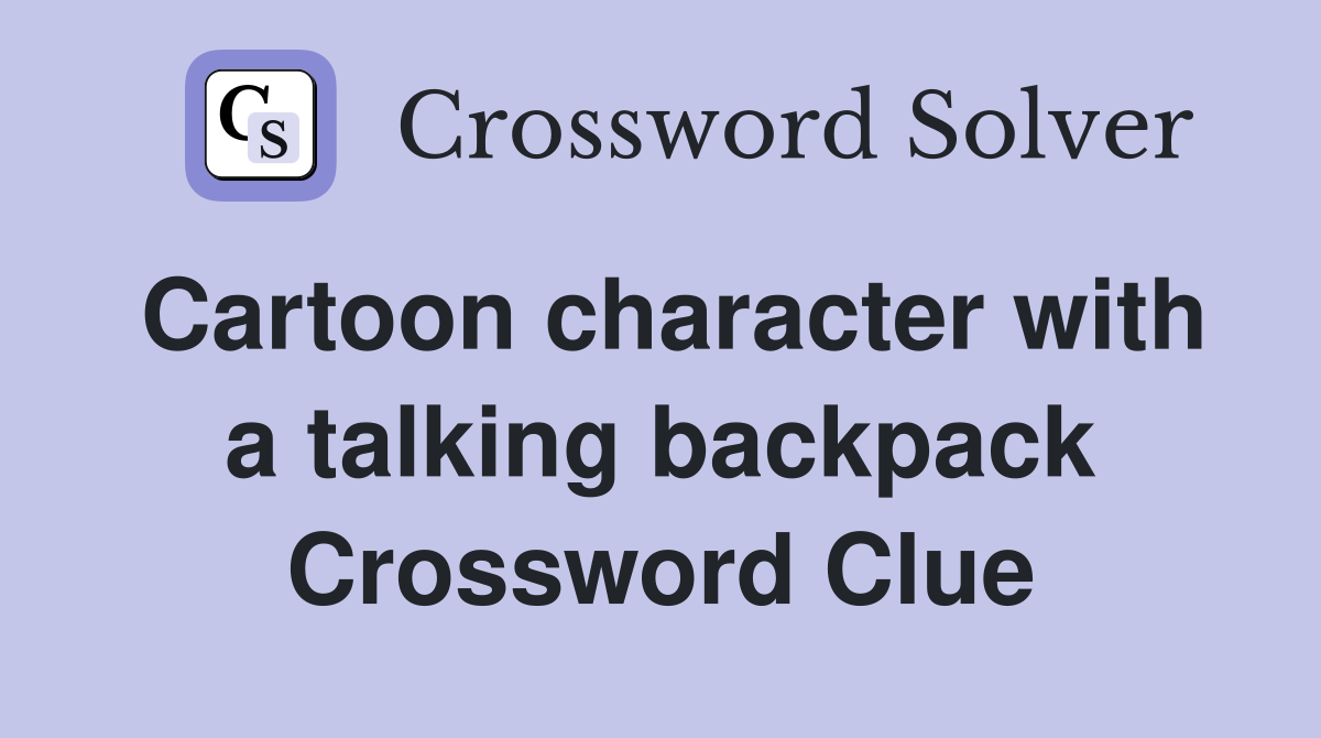 Cartoon character with a talking backpack Crossword Clue