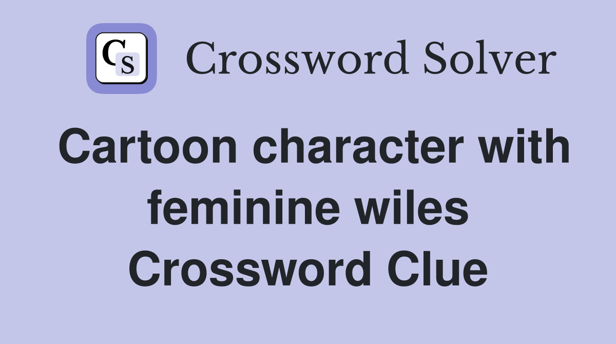 Cartoon character with feminine wiles Crossword Clue