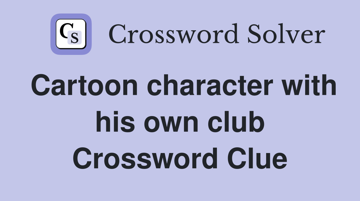 Cartoon character with his own club Crossword Clue