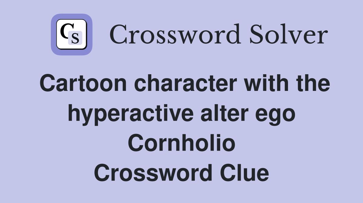 Cartoon character with the hyperactive alter ego Cornholio Crossword Clue