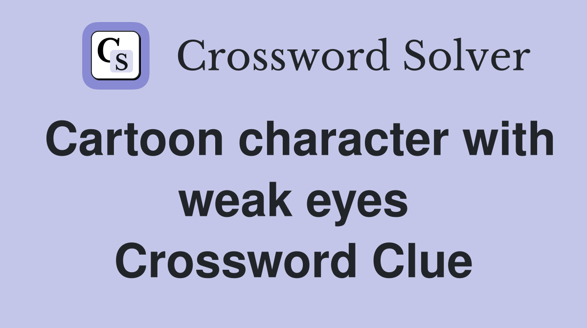 Cartoon character with weak eyes Crossword Clue